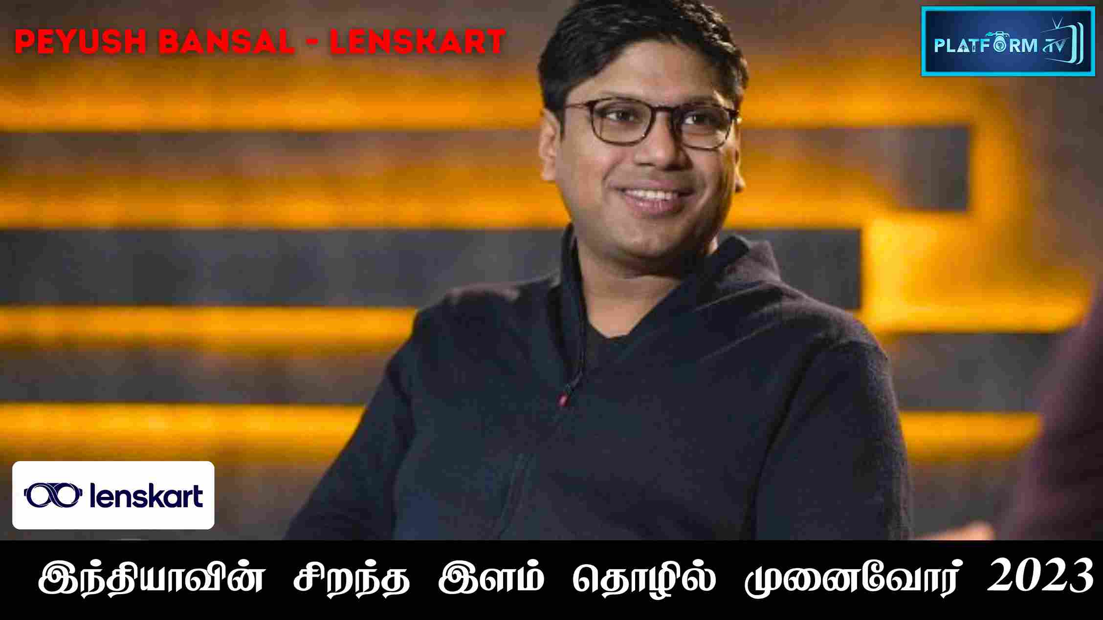Lenskart Founder Peyush Bansal - Platform Tamil