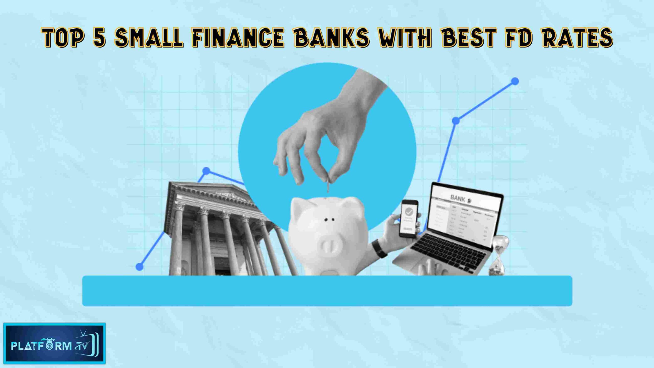 Top 5 Small Finance Banks With Best FD Rates - Platform Tamil