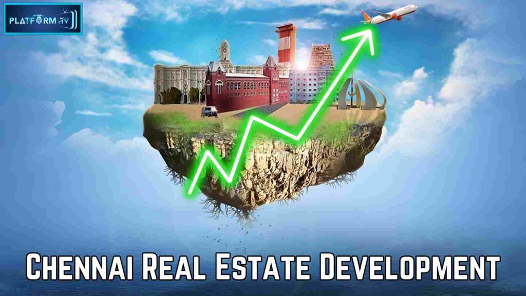 Chennai Real Estate Development : பெரிய முதலீட்டாளர்களின் நுழைவை அறிவித்தது