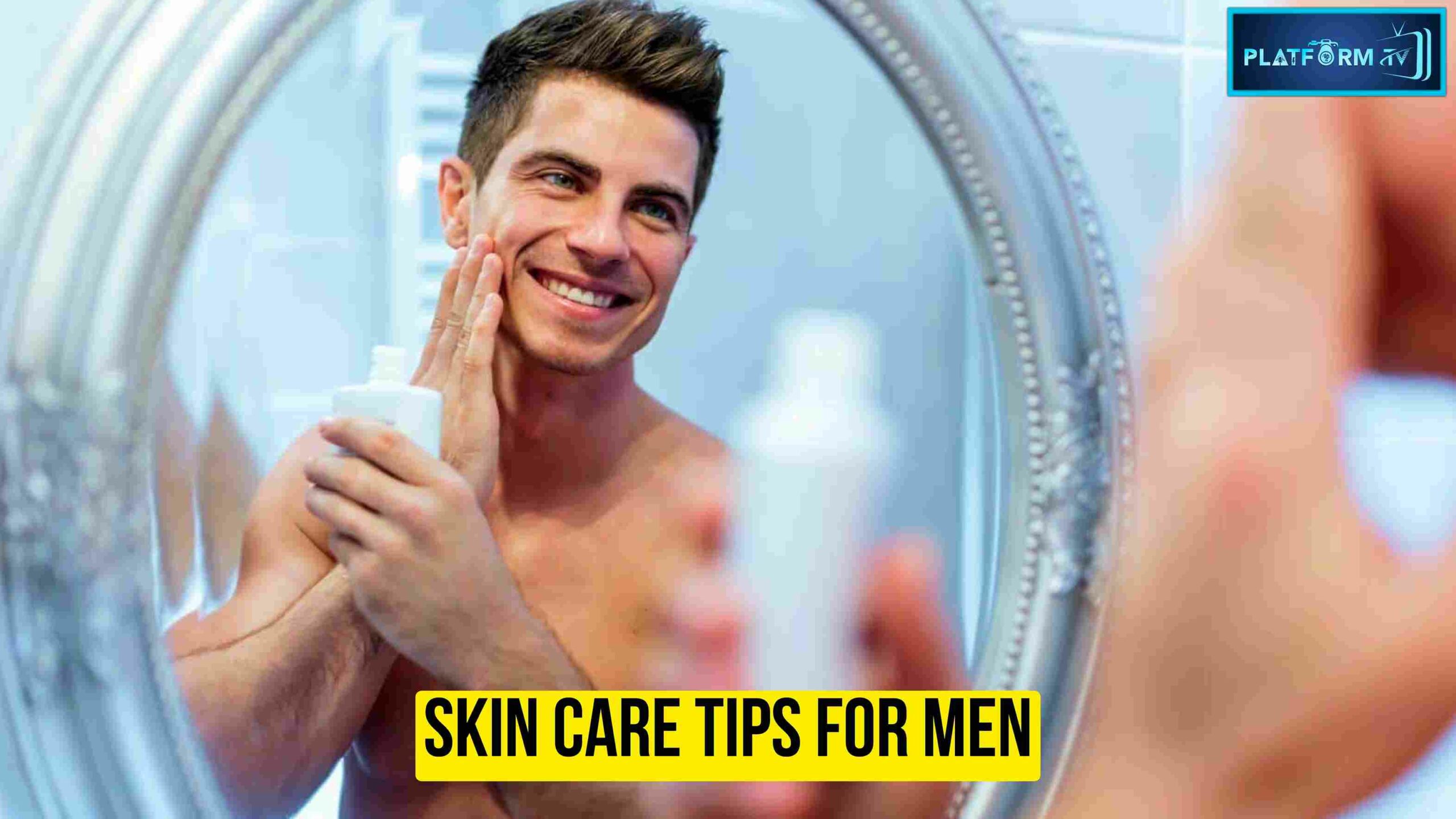 Skin Care Tips For Men - Platform Tamil